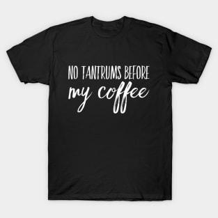 No Tantrums Before My Coffee T-Shirt